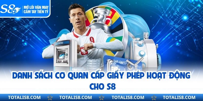Danh sách cơ quan cấp giấy phép hoạt động cho S8
